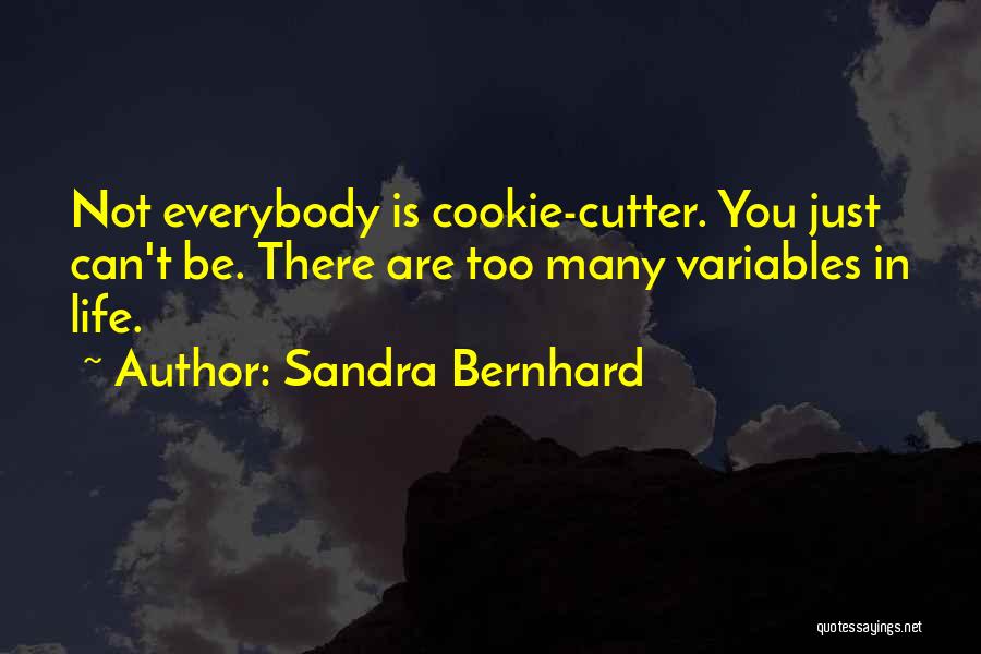 Cookie Cutters Quotes By Sandra Bernhard