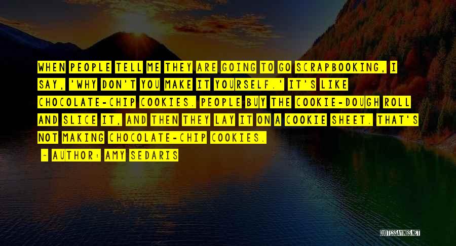 Cookie Dough Quotes By Amy Sedaris