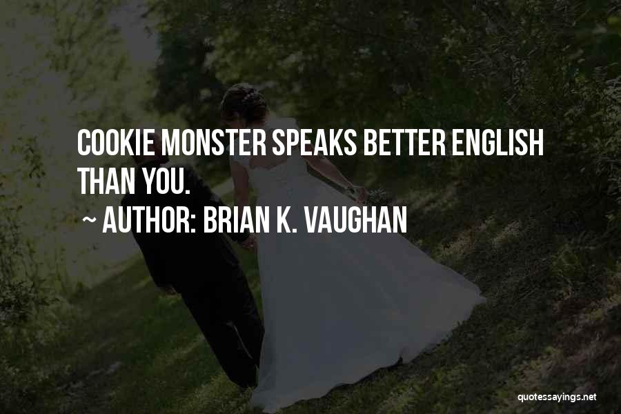 Cookie Monster Quotes By Brian K. Vaughan