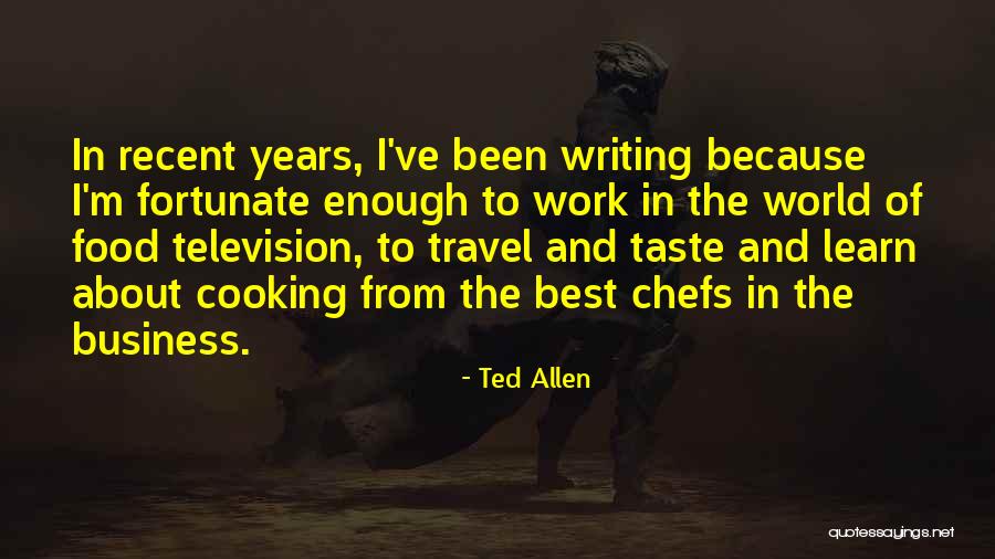 Cooking And Business Quotes By Ted Allen