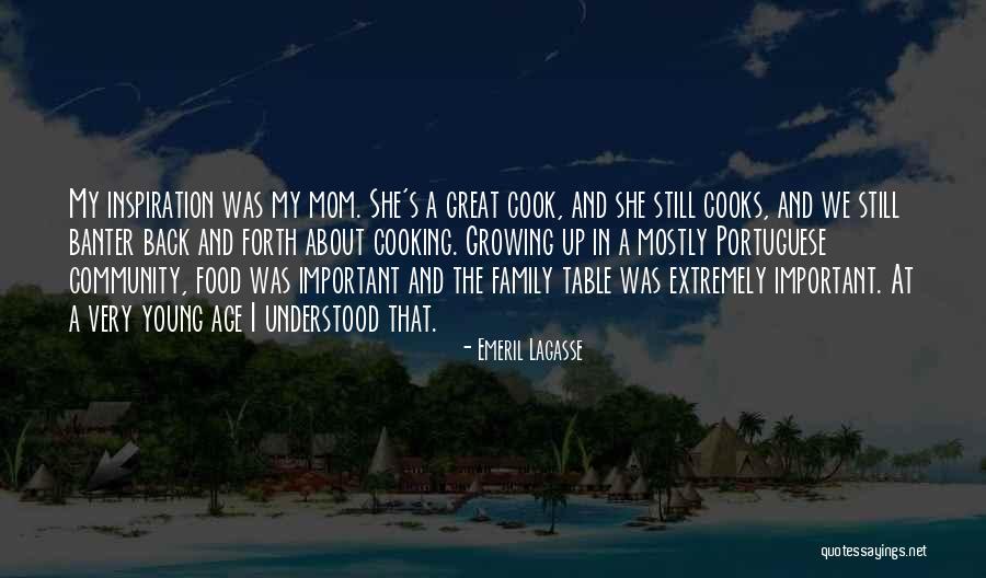 Cooking And Family Quotes By Emeril Lagasse Cooking And Family Quotes By Emeril Lagasse