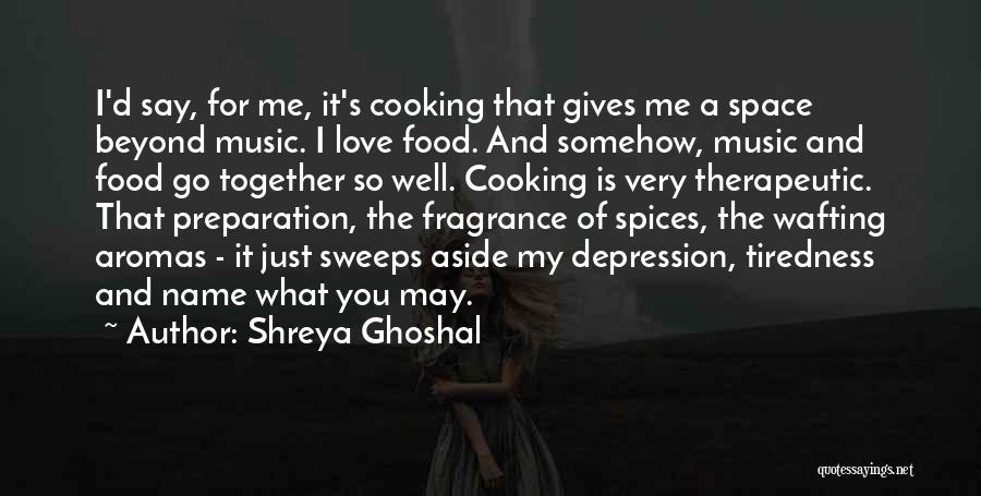 Cooking And Music Quotes By Shreya Ghoshal