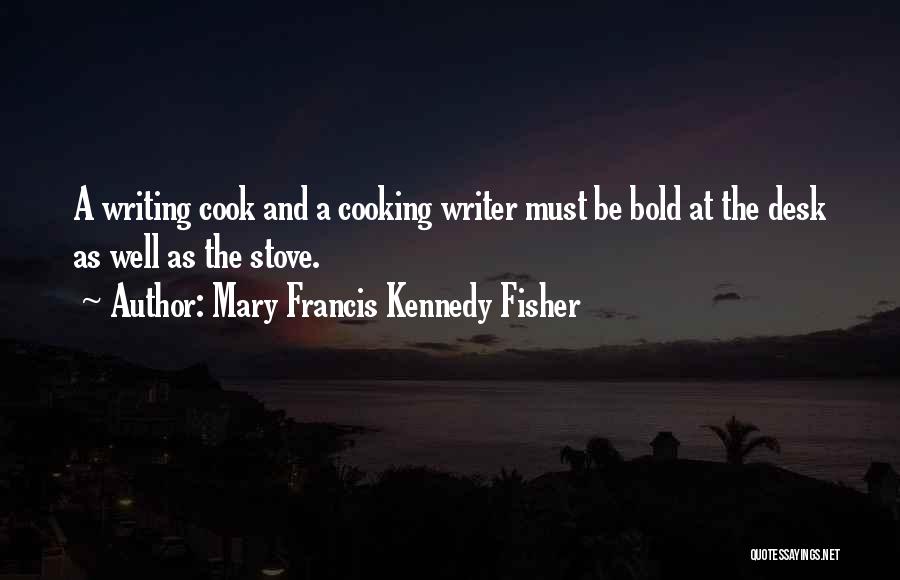 Cooking And Writing Quotes By Mary Francis Kennedy Fisher