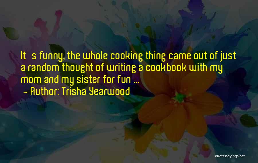 Cooking And Writing Quotes By Trisha Yearwood