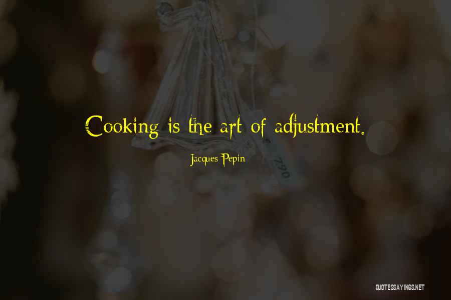 Cooking As Art Quotes By Jacques Pepin Cooking As Art Quotes By Jacques Pepin