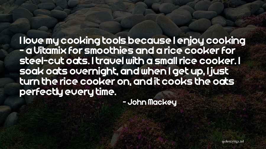 Cooking For My Love Quotes By John Mackey Cooking For My Love Quotes By John Mackey