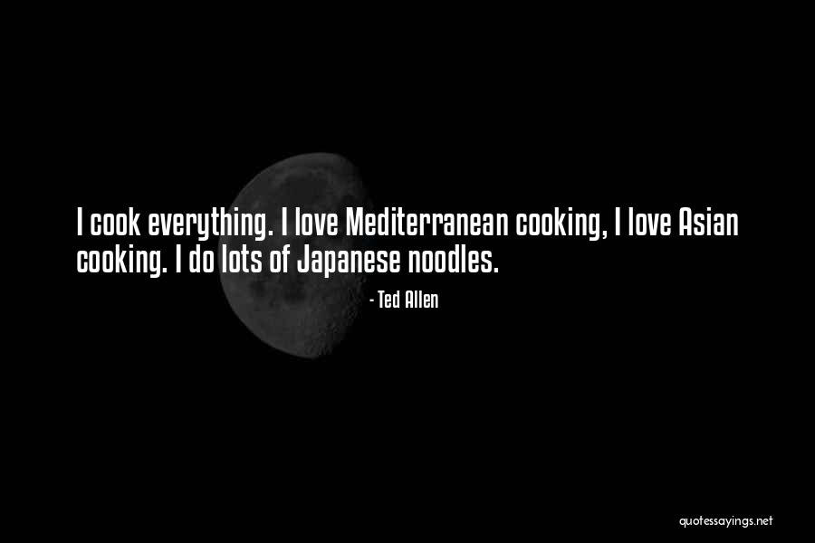 Cooking For My Love Quotes By Ted Allen Cooking For My Love Quotes By Ted Allen
