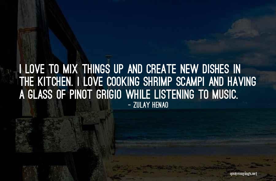 Cooking For My Love Quotes By Zulay Henao Cooking For My Love Quotes By Zulay Henao