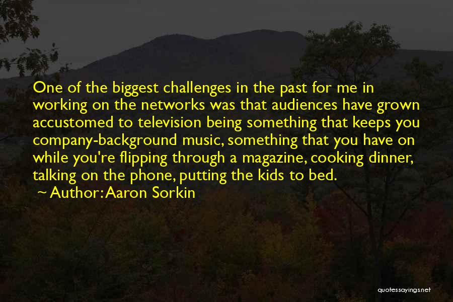 Cooking For One Quotes By Aaron Sorkin