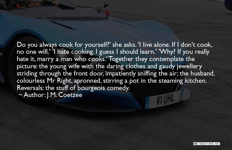 Cooking For One Quotes By J.M. Coetzee