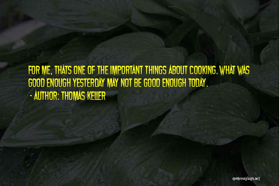 Cooking For One Quotes By Thomas Keller