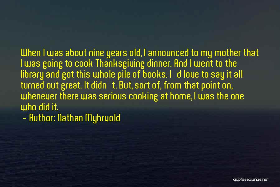 Cooking For Those You Love Quotes By Nathan Myhrvold