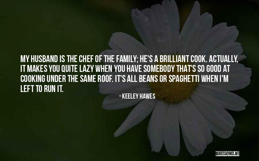 Cooking For Your Husband Quotes By Keeley Hawes Cooking For Your Husband Quotes By Keeley Hawes
