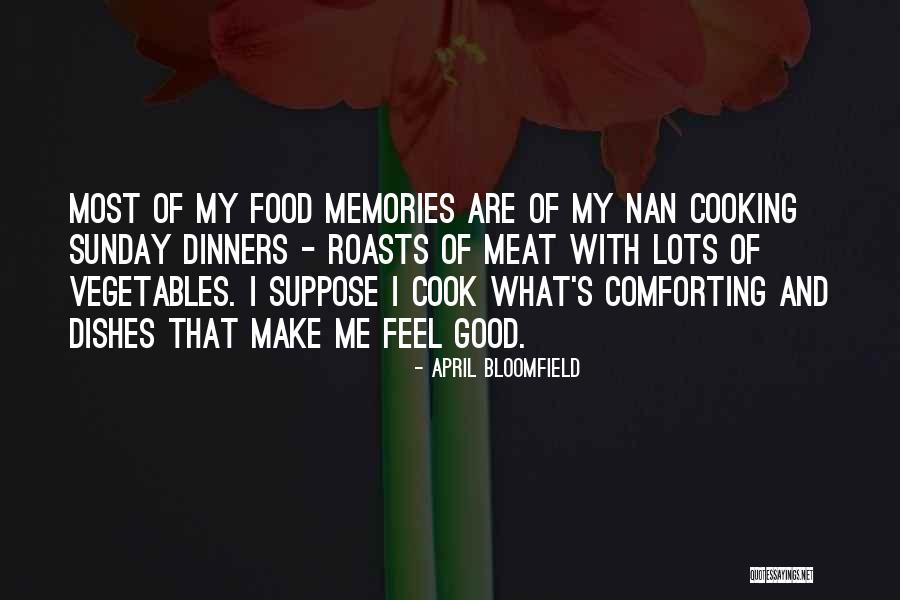Cooking Good Food Quotes By April Bloomfield Cooking Good Food Quotes By April Bloomfield