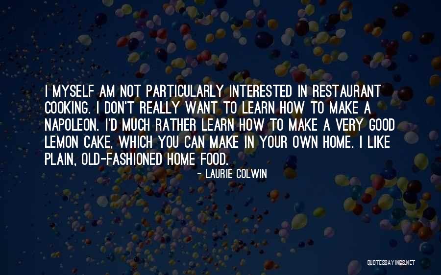 Cooking Good Food Quotes By Laurie Colwin Cooking Good Food Quotes By Laurie Colwin