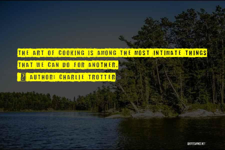 Cooking Is Art Quotes By Charlie Trotter