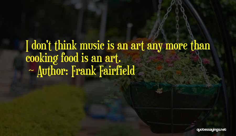 Cooking Is Art Quotes By Frank Fairfield