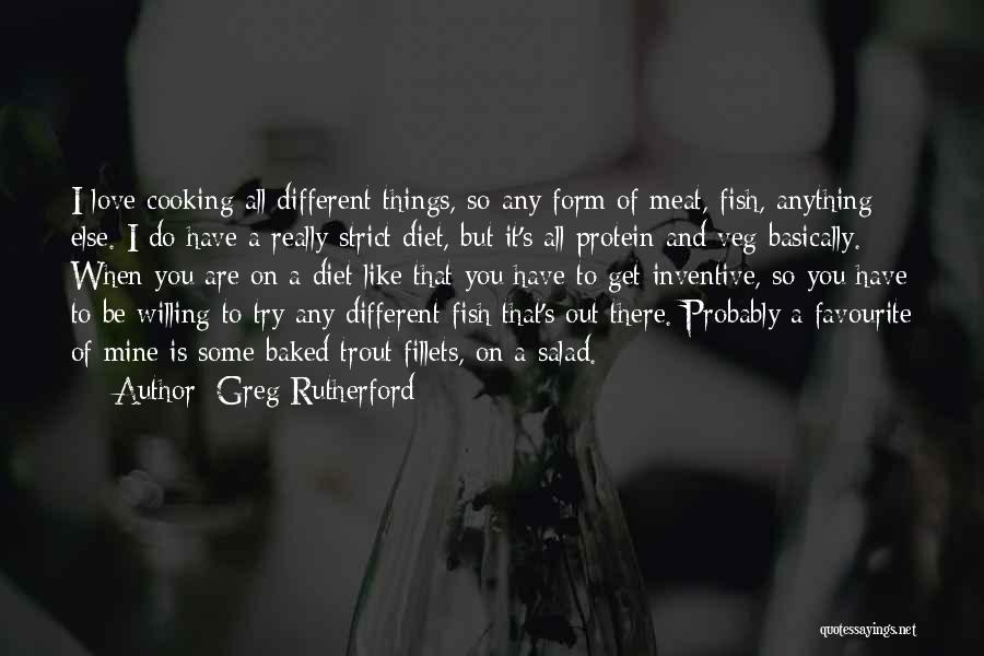 Cooking Is Like Love Quotes By Greg Rutherford