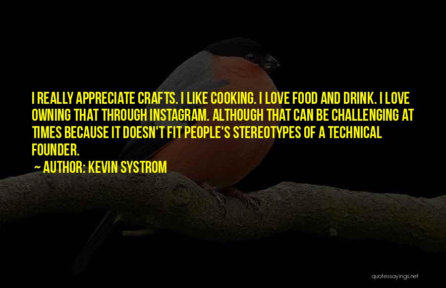 Cooking Is Like Love Quotes By Kevin Systrom