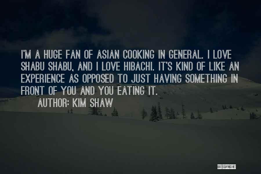 Cooking Is Like Love Quotes By Kim Shaw