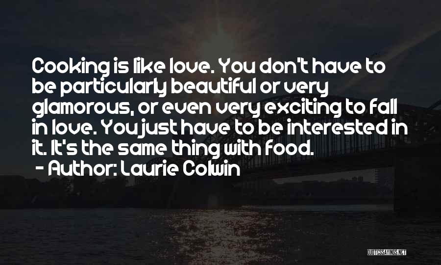 Cooking Is Like Love Quotes By Laurie Colwin