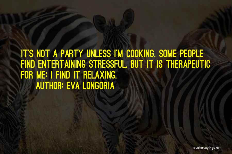 Cooking Is Therapeutic Quotes By Eva Longoria