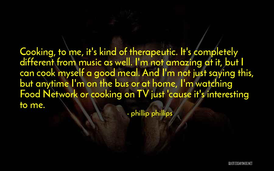 Cooking Is Therapeutic Quotes By Phillip Phillips