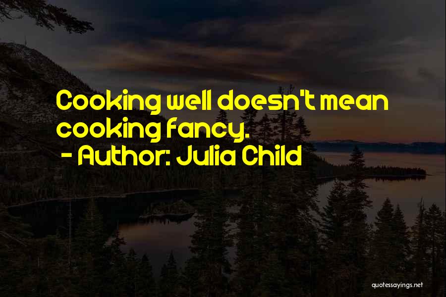 Cooking Julia Child Quotes By Julia Child