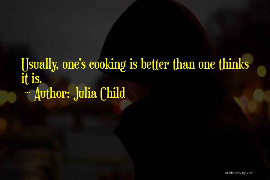 Cooking Julia Child Quotes By Julia Child