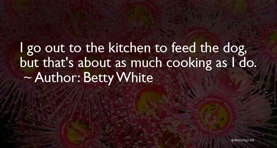 Cooking Kitchen Quotes By Betty White