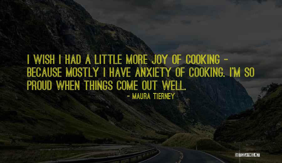 Cooking Of Joy Quotes By Maura Tierney Cooking Of Joy Quotes By Maura Tierney
