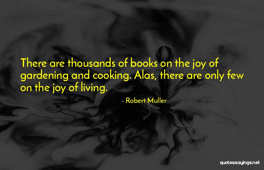 Cooking Of Joy Quotes By Robert Muller Cooking Of Joy Quotes By Robert Muller