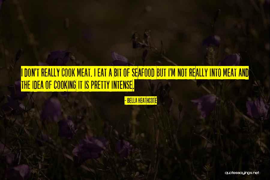 Cooking Of Meat Quotes By Bella Heathcote Cooking Of Meat Quotes By Bella Heathcote