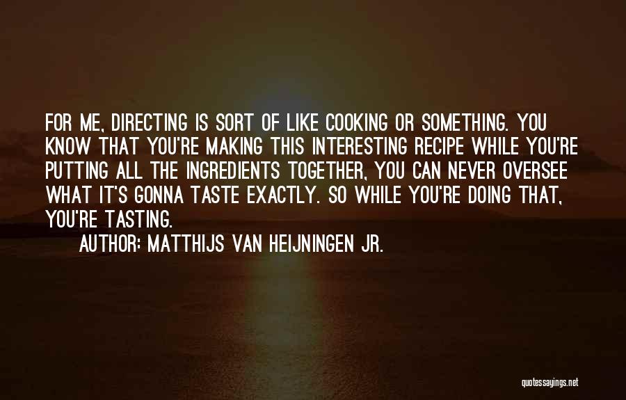 Cooking Recipe Quotes By Matthijs Van Heijningen Jr.