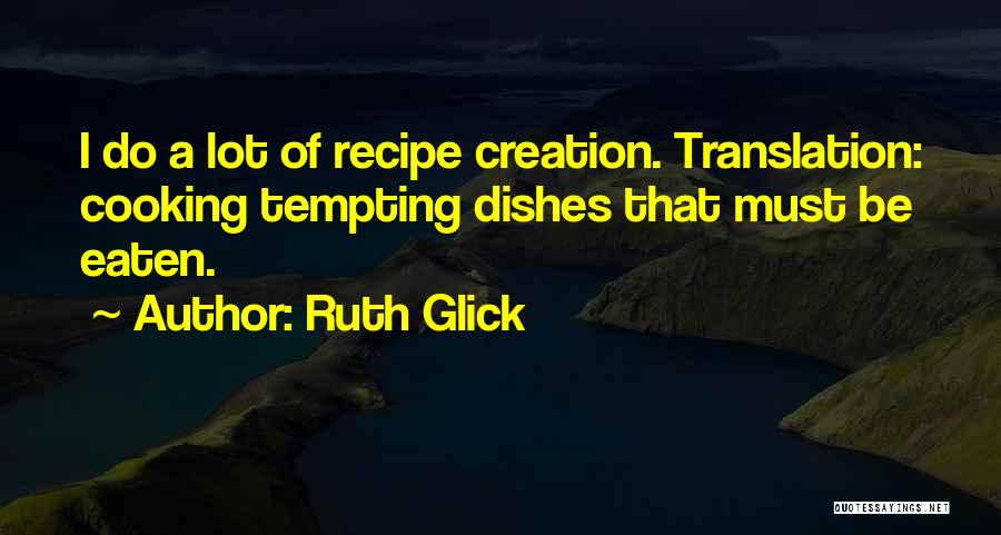 Cooking Recipe Quotes By Ruth Glick