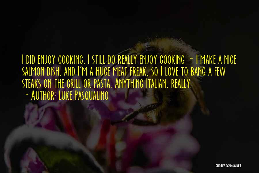 Cooking Salmon Quotes By Luke Pasqualino