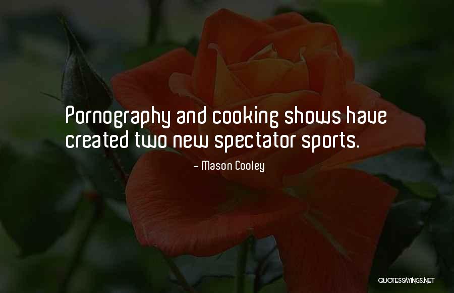 Cooking Shows Quotes By Mason Cooley Cooking Shows Quotes By Mason Cooley