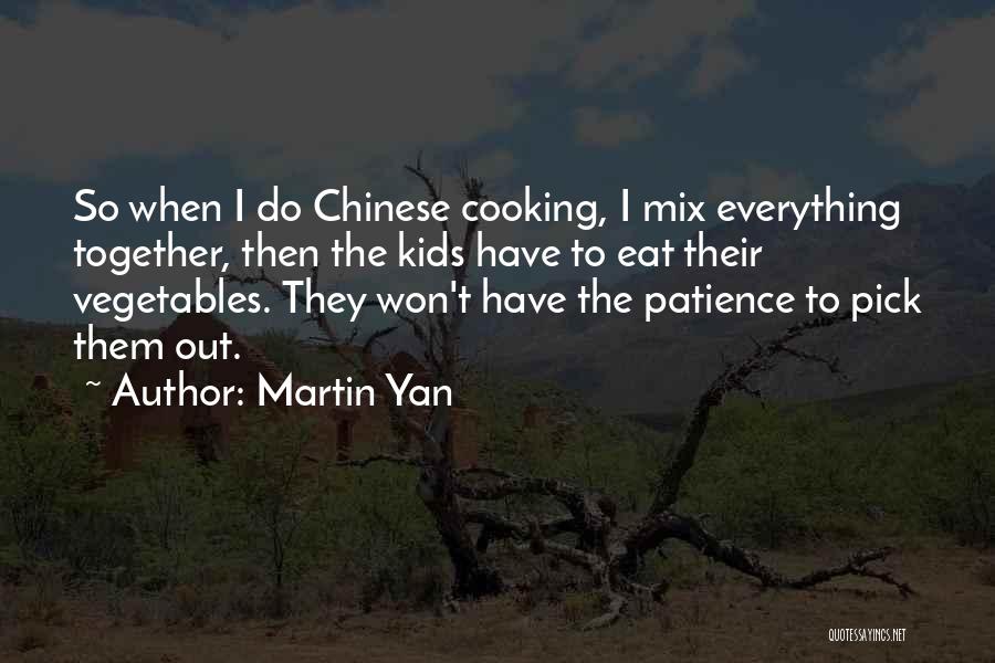 Cooking Together Quotes By Martin Yan