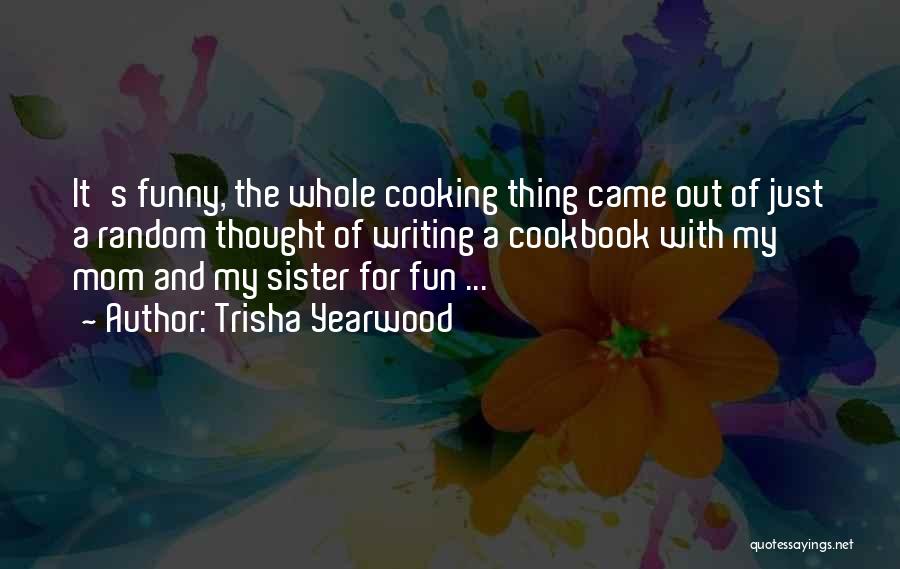 Cooking With Mom Quotes By Trisha Yearwood