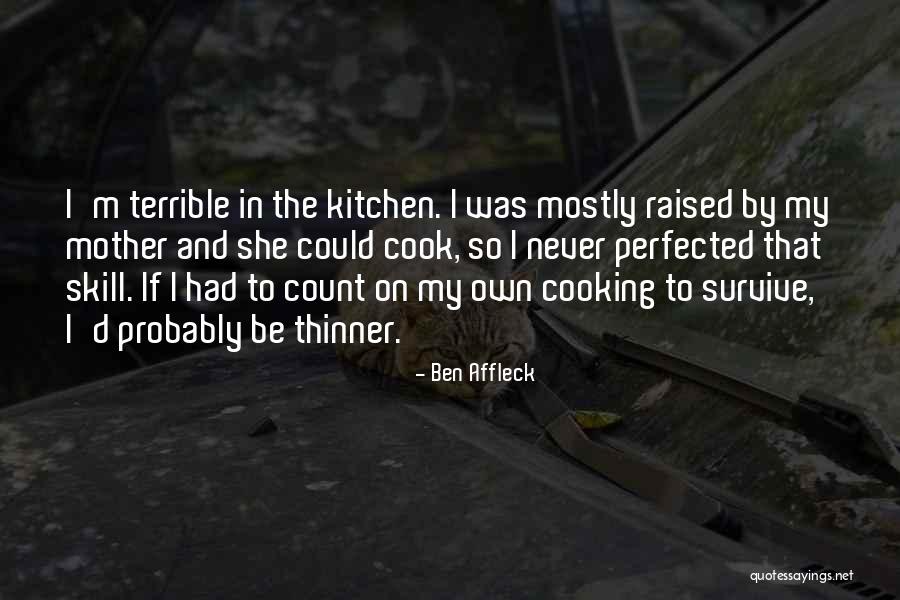 Cooking With Mother Quotes By Ben Affleck Cooking With Mother Quotes By Ben Affleck