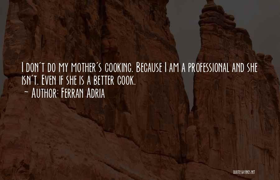 Cooking With Mother Quotes By Ferran Adria