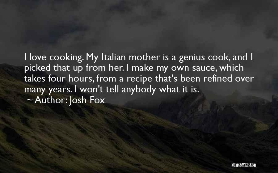 Cooking With Mother Quotes By Josh Fox