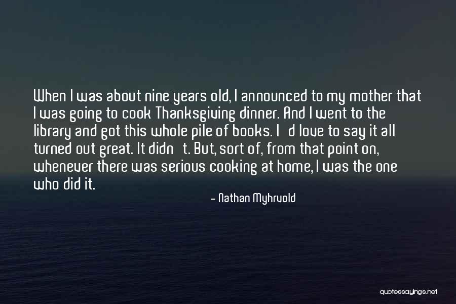 Cooking With Mother Quotes By Nathan Myhrvold Cooking With Mother Quotes By Nathan Myhrvold
