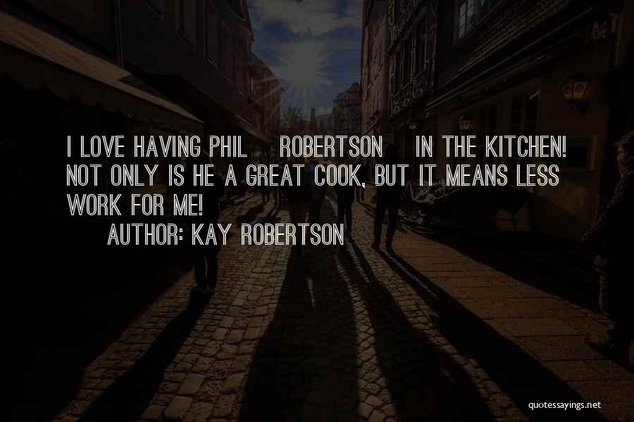 Cooks In The Kitchen Quotes By Kay Robertson