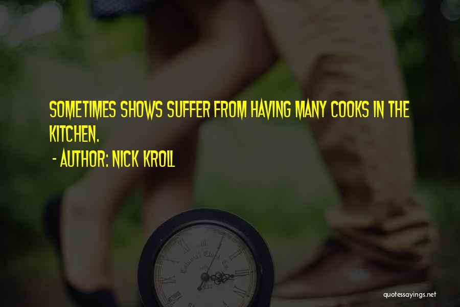 Cooks In The Kitchen Quotes By Nick Kroll