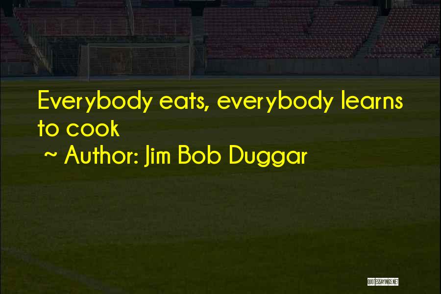 Cooks Quotes By Jim Bob Duggar