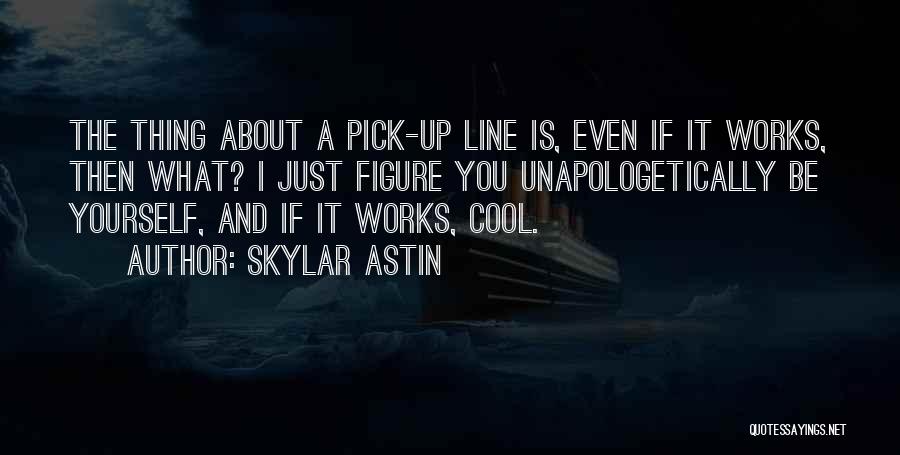 Cool 1 Line Quotes By Skylar Astin