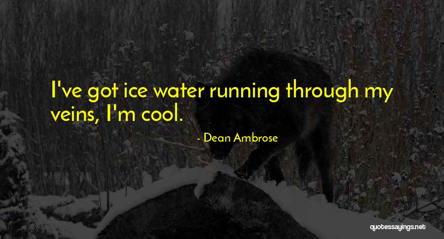 Cool As Ice Quotes By Dean Ambrose Cool As Ice Quotes By Dean Ambrose