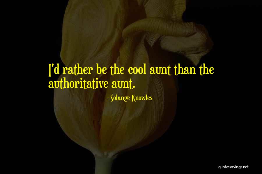 Cool Aunt Quotes By Solange Knowles Cool Aunt Quotes By Solange Knowles