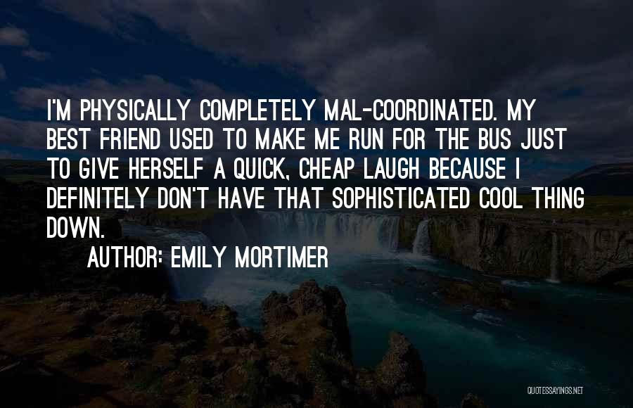 Cool Best Friend Quotes By Emily Mortimer